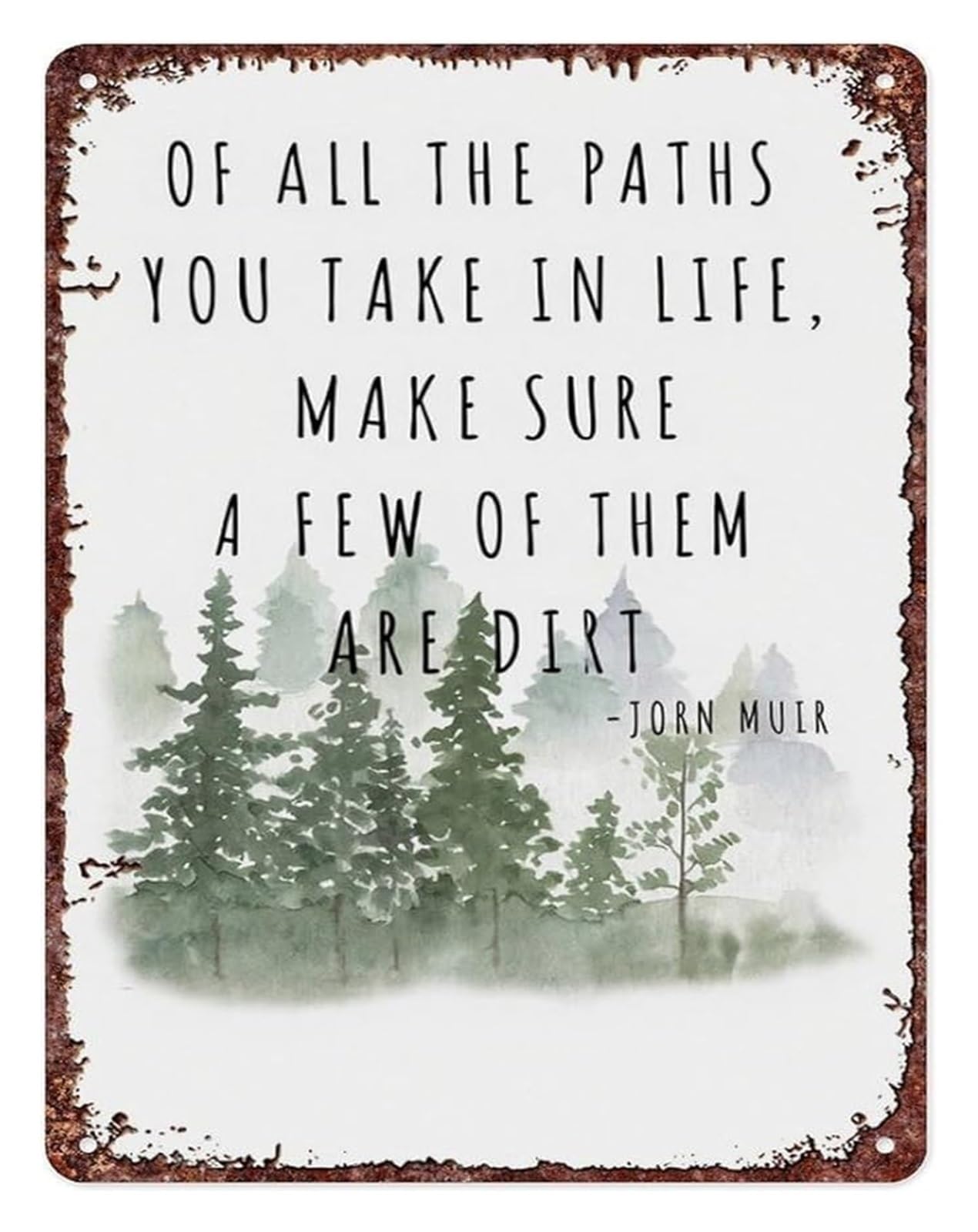 IDGTTLDF John Muir Quote All The Paths You Take In Life Make Sure A Few Of Them Are Dirt Inspirational Tin Sign 8 X 12 in