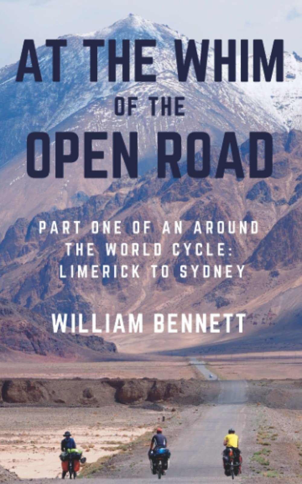 At the Whim of the Open Road: Part One of an Around the World Cycle - Limerick to Sydney