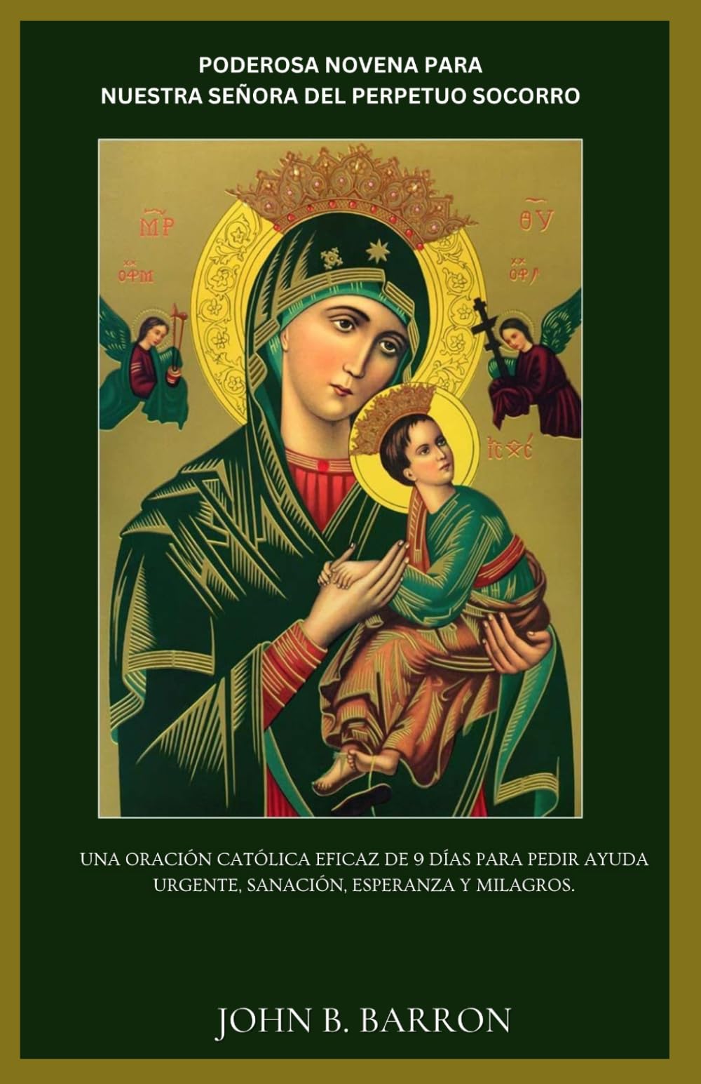 PODEROSA NOVENA PARA NUESTRA SEÑORA DEL PERPETUO SOCORRO: Una oración católica eficaz de 9 días para pedir ayuda urgente, sanación, esperanza y milagros. (Spanish Edition)