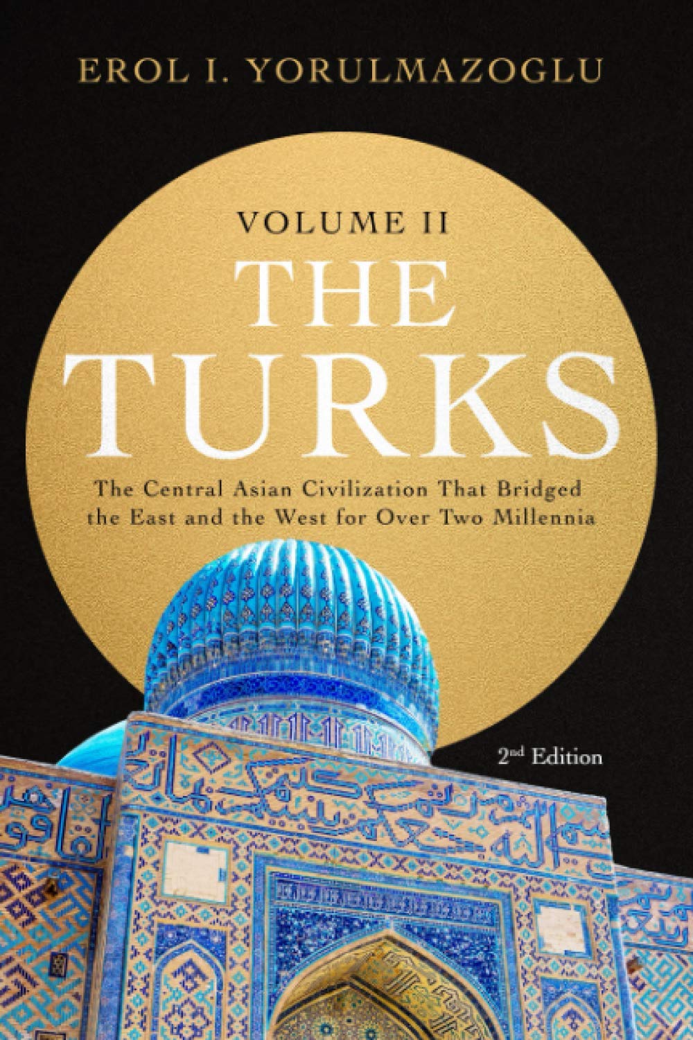 The Turks: The Central Asian Civilization That Bridged the East and the West for Over Two Millennia - volume 2