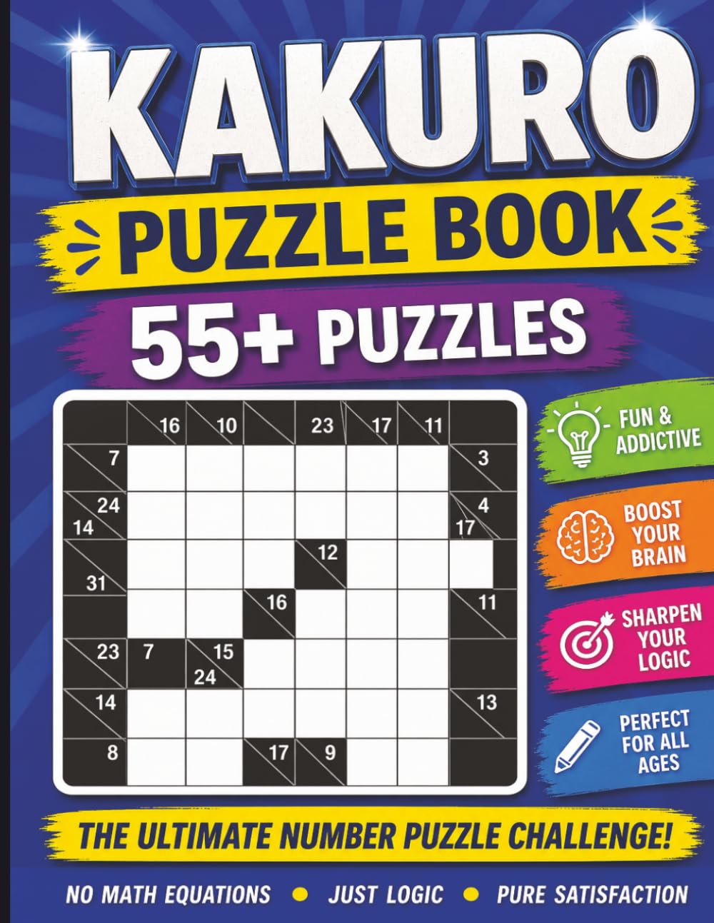Kakuro Puzzle Book 55+ Puzzles: Challenging Logic Number Puzzles to Boost Brain Power, Improve Focus, and Sharpen Mental Math Skills and More with ... and teen agers | 8.5x11 size, 55+ Puzzles