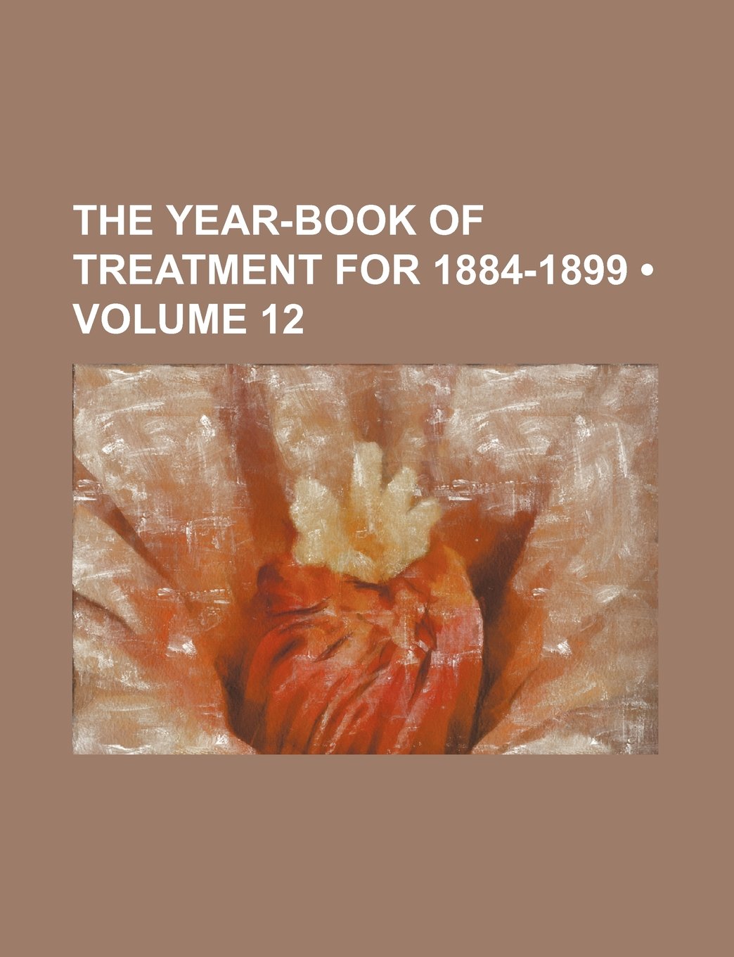 The Year-Book of Treatment for 1884-1899 (Volume 12)