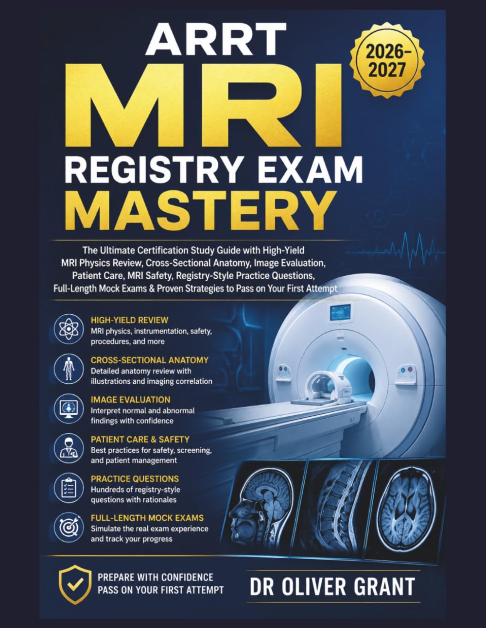 ARRT MRI Registry Exam Mastery 2026–2027: The Ultimate Certification Study Guide with High-Yield MRI Physics Review, Cross-Sectional Anatomy, Image ... Questions, Full-Length Mock Exams & Proven