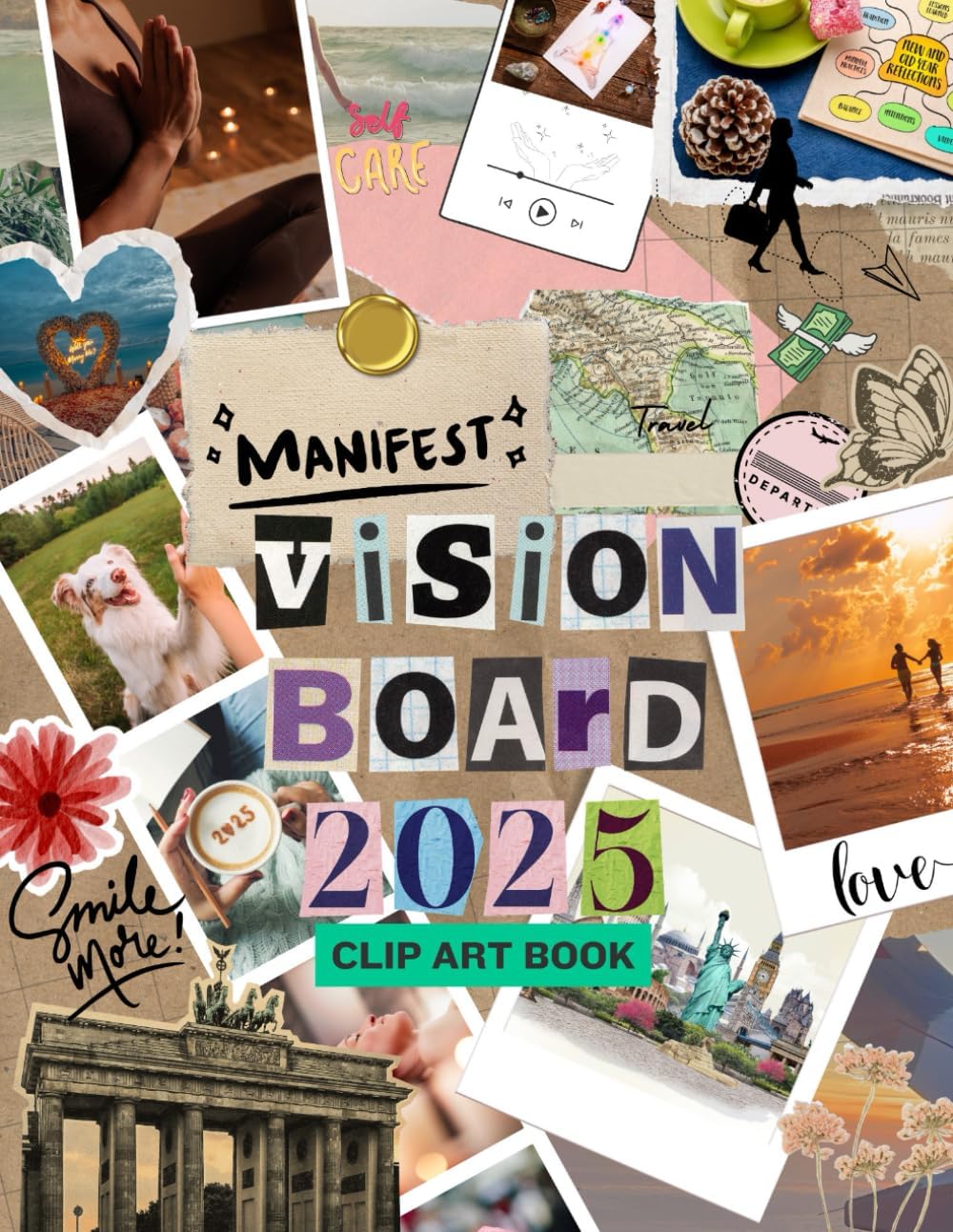 The Vision Board Creator: A Clip Art Workbook with Affirmations for Manifesting Your Dreams. Unlock the Power of Your Mind and Design a Life You Love. Visualize, Believe and Achieve Your Best Life