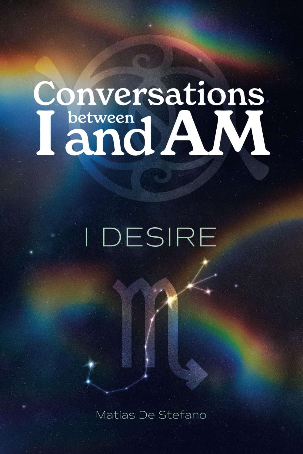 Conversations between I and Am : I DESIRE
