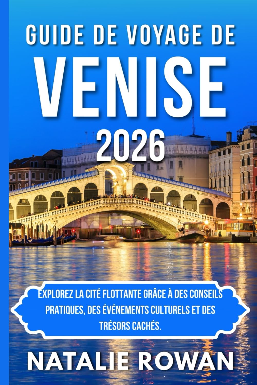 GUIDE DE VOYAGE DE VENISE 2026: Explorez la Cité Flottante grâce à des conseils pratiques, des événements culturels et des trésors cachés.