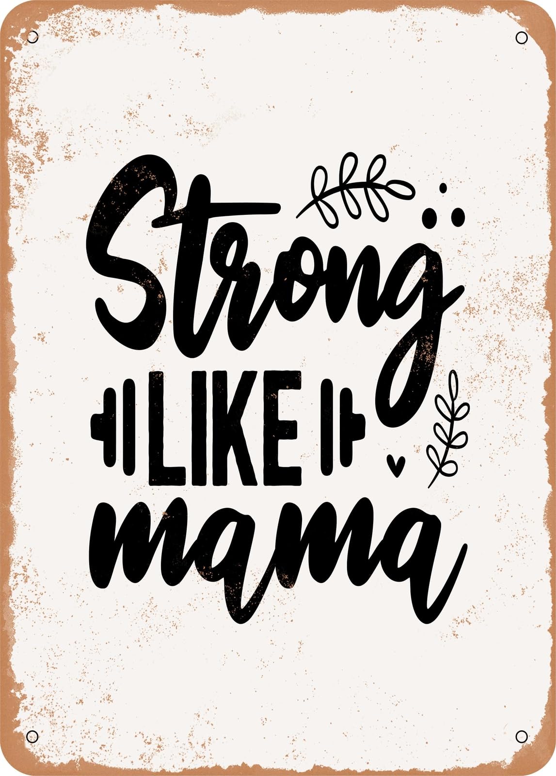 Metal Sign - Strong Like Mama - Vintage Rusty Look home decor