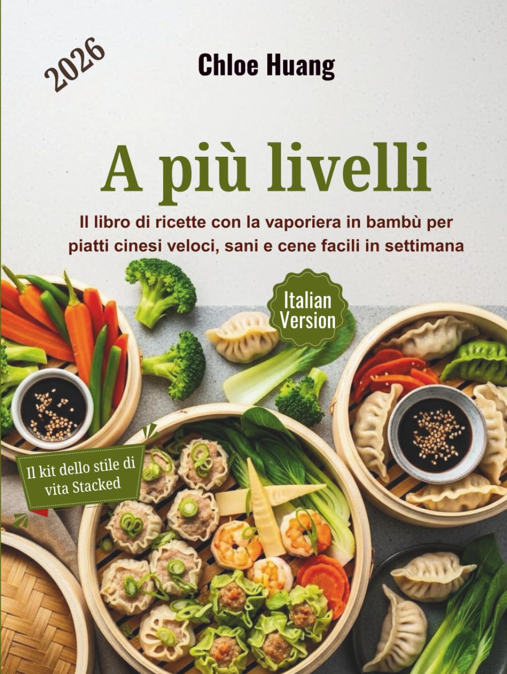 A più livelli: Il libro di ricette con la vaporiera in bambù per piatti cinesi veloci, sani e cene facili in settimana