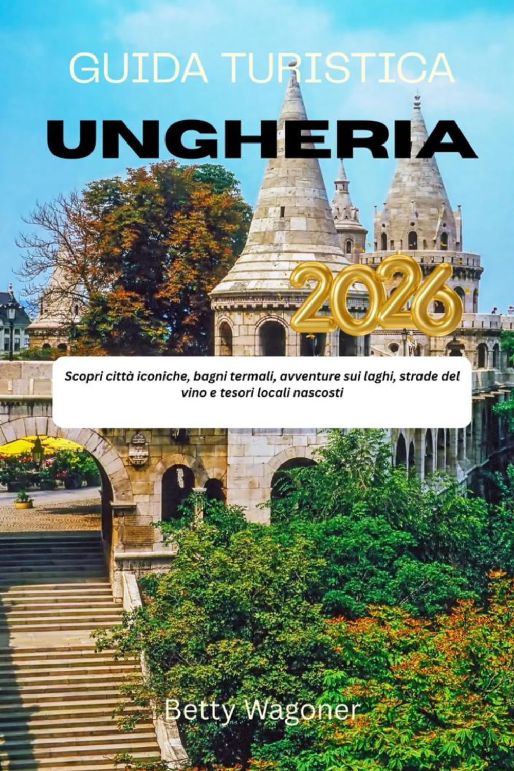 GUIDA TURISTICA UNGHERIA 2026: Scopri città iconiche, bagni termali, avventure sui laghi, strade del vino e tesori locali nascosti