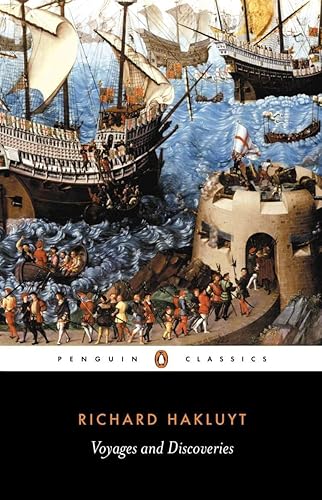 Voyages and Discoveries: Principal Navigations, Voyages, Traffiques &amp; Discoveries ofthe English Nat
