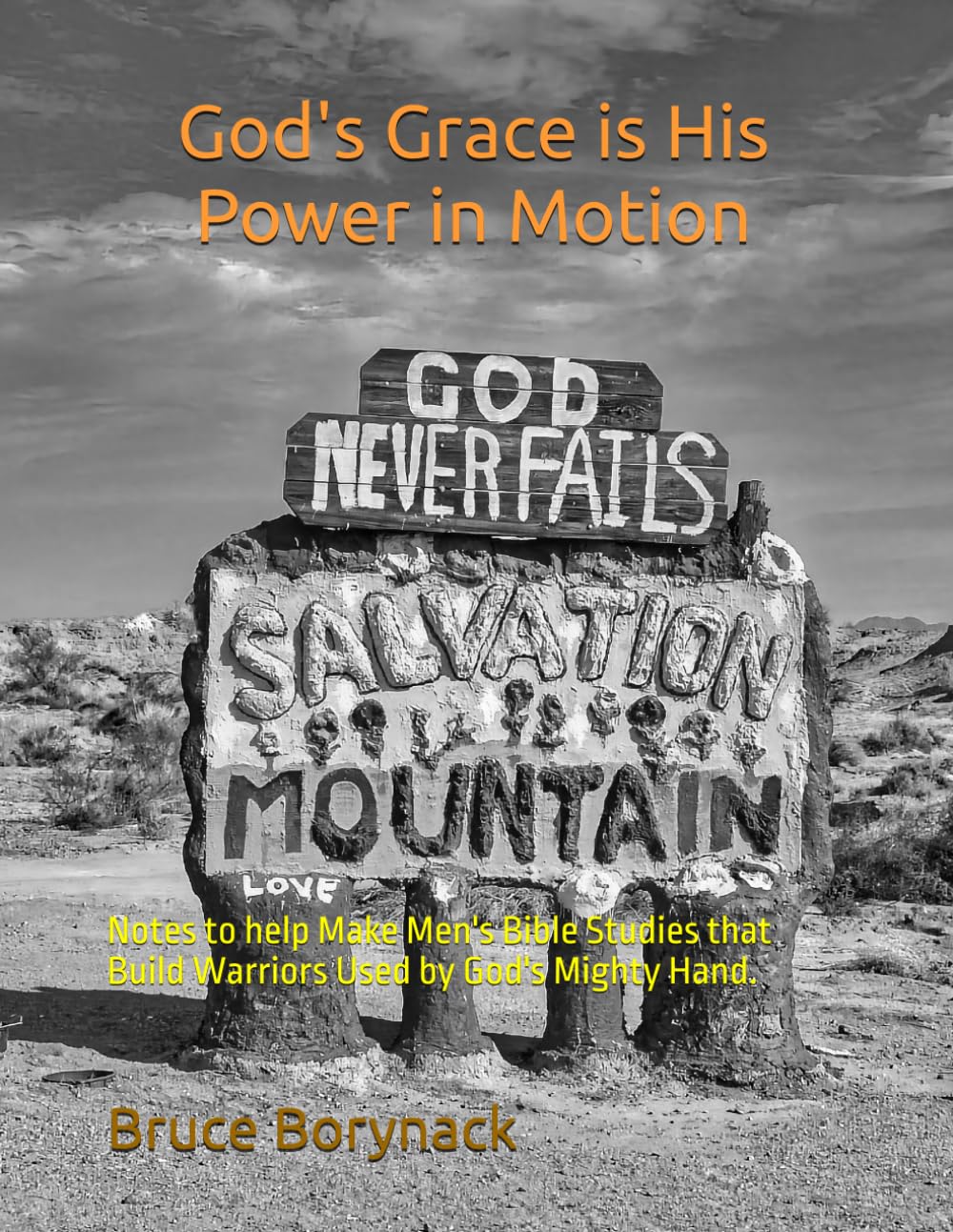 God's Grace is His Power in Motion.: Notes to help Make Men's Bible Studies that Build Warriors Used by God's Mighty Hand.
