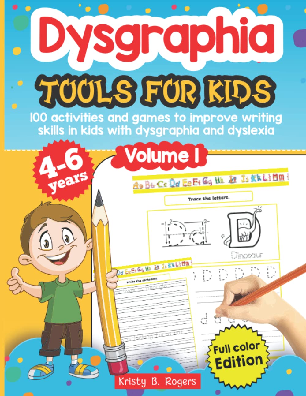 Dysgraphia tools for kids 100 activities and games to improve writing skills in kids with dysgraphia and dyslexia Volume 1. Full Color Edition.