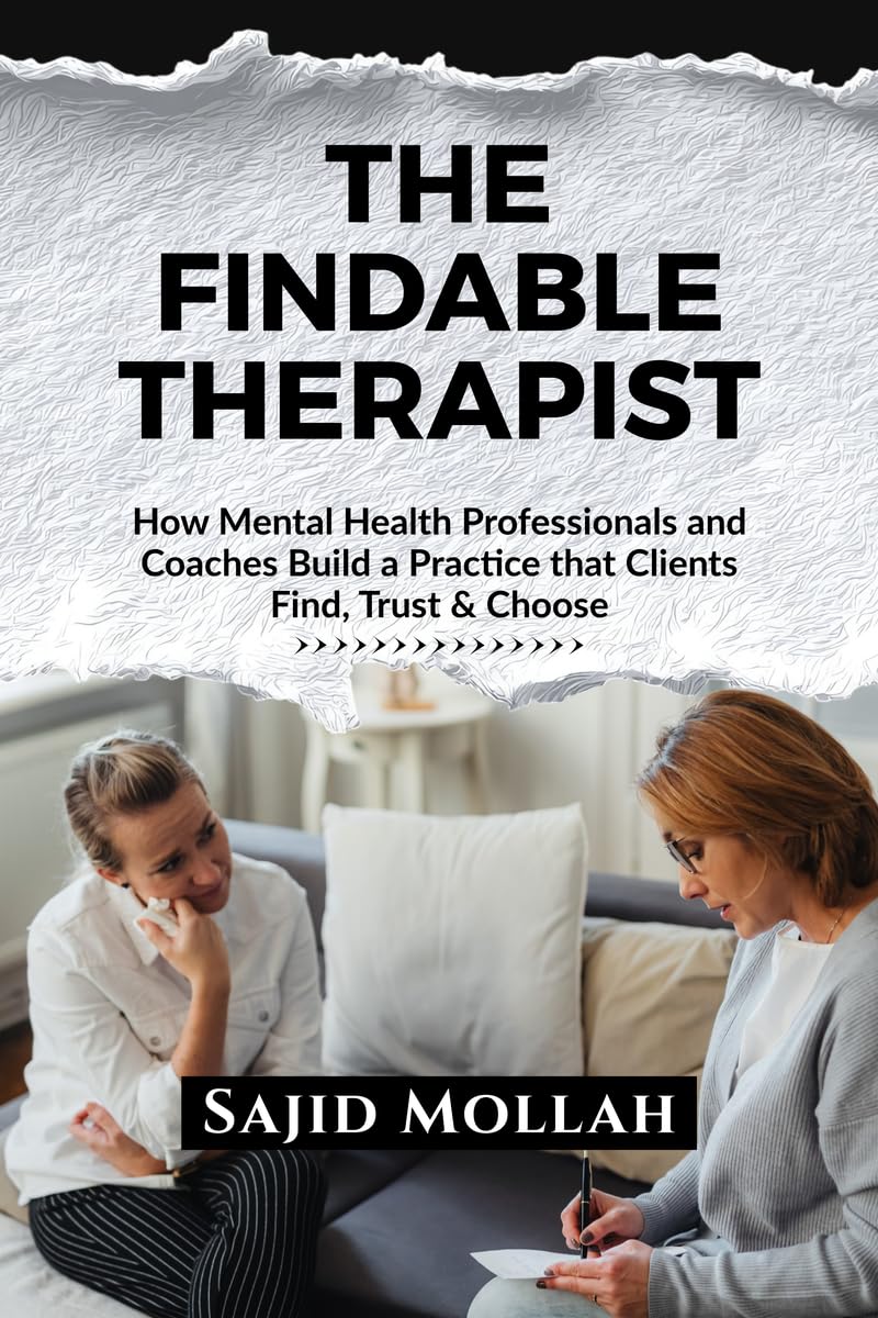 The Findable Therapist: How Mental Health Professionals and Coaches Build a Practice that Clients Find, Trust & Choose
