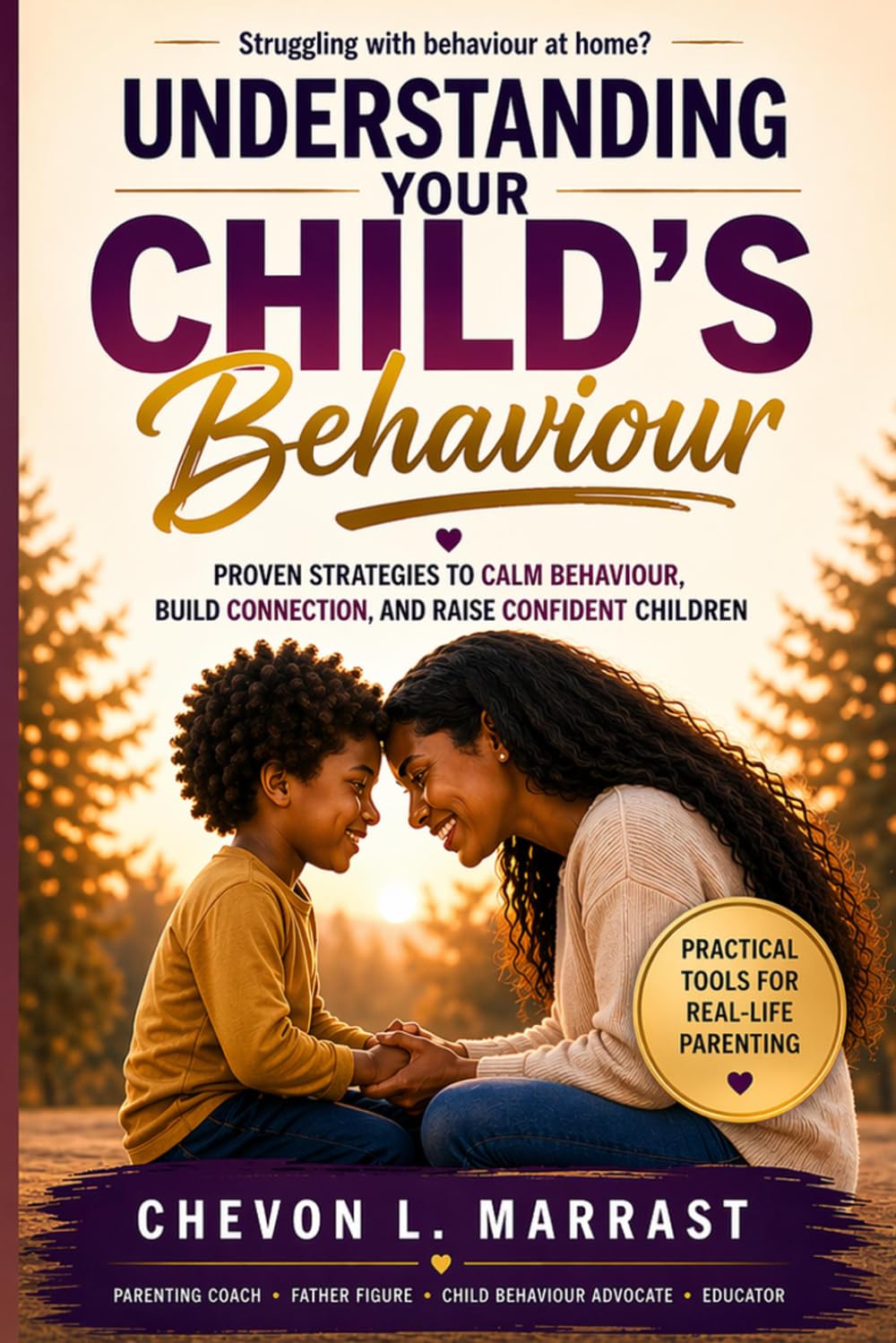 Understanding Your Child's Behaviour: A parent's Guide to Respond With calm, Clarity, and Confidence