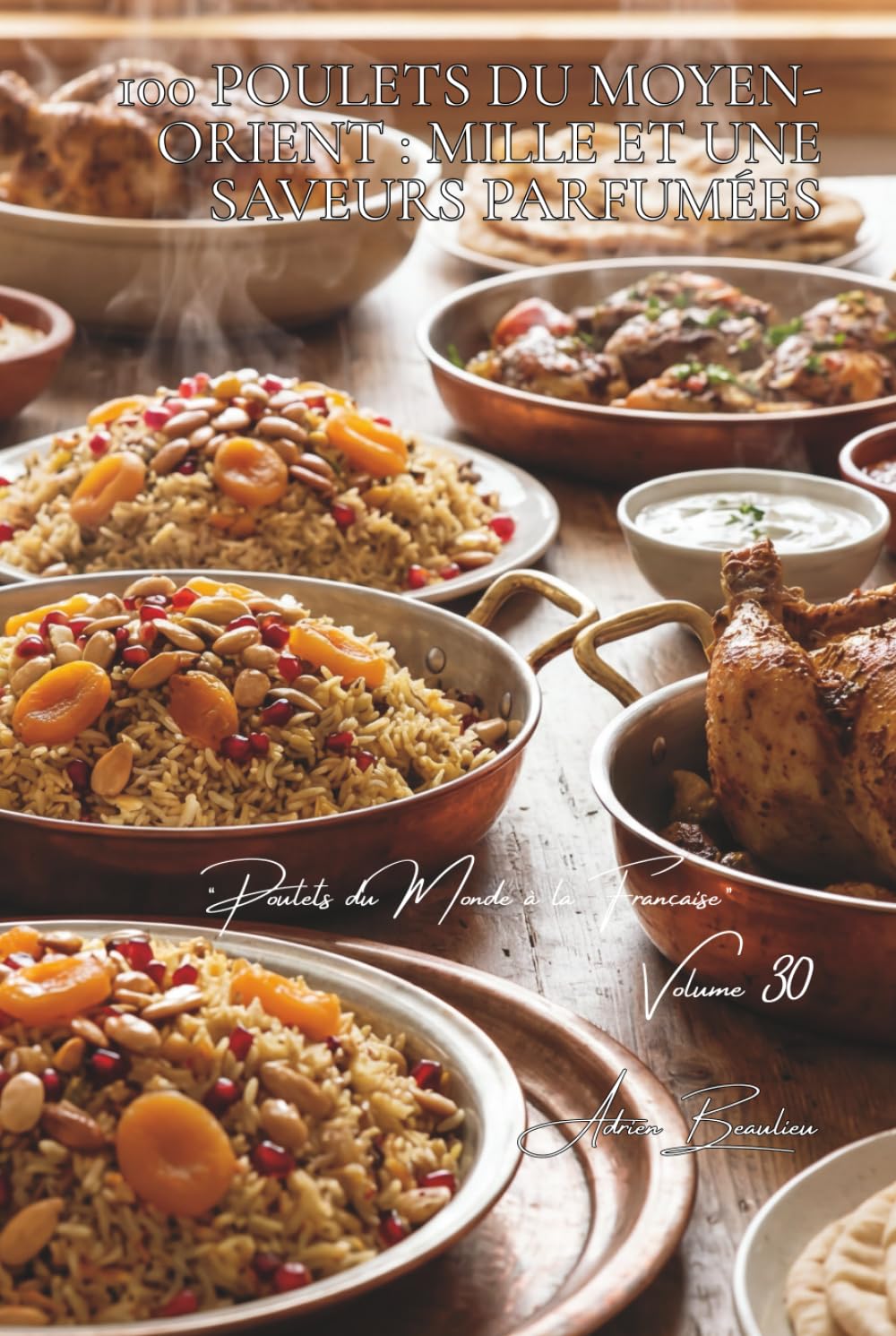 100 poulets du Moyen-Orient : mille et une saveurs parfumées: Épices orientales, fruits secs, la délicatesse levantine (SÉRIE POULET (35 livres) - ... "Poulets du Monde à la Française" (8 livres))