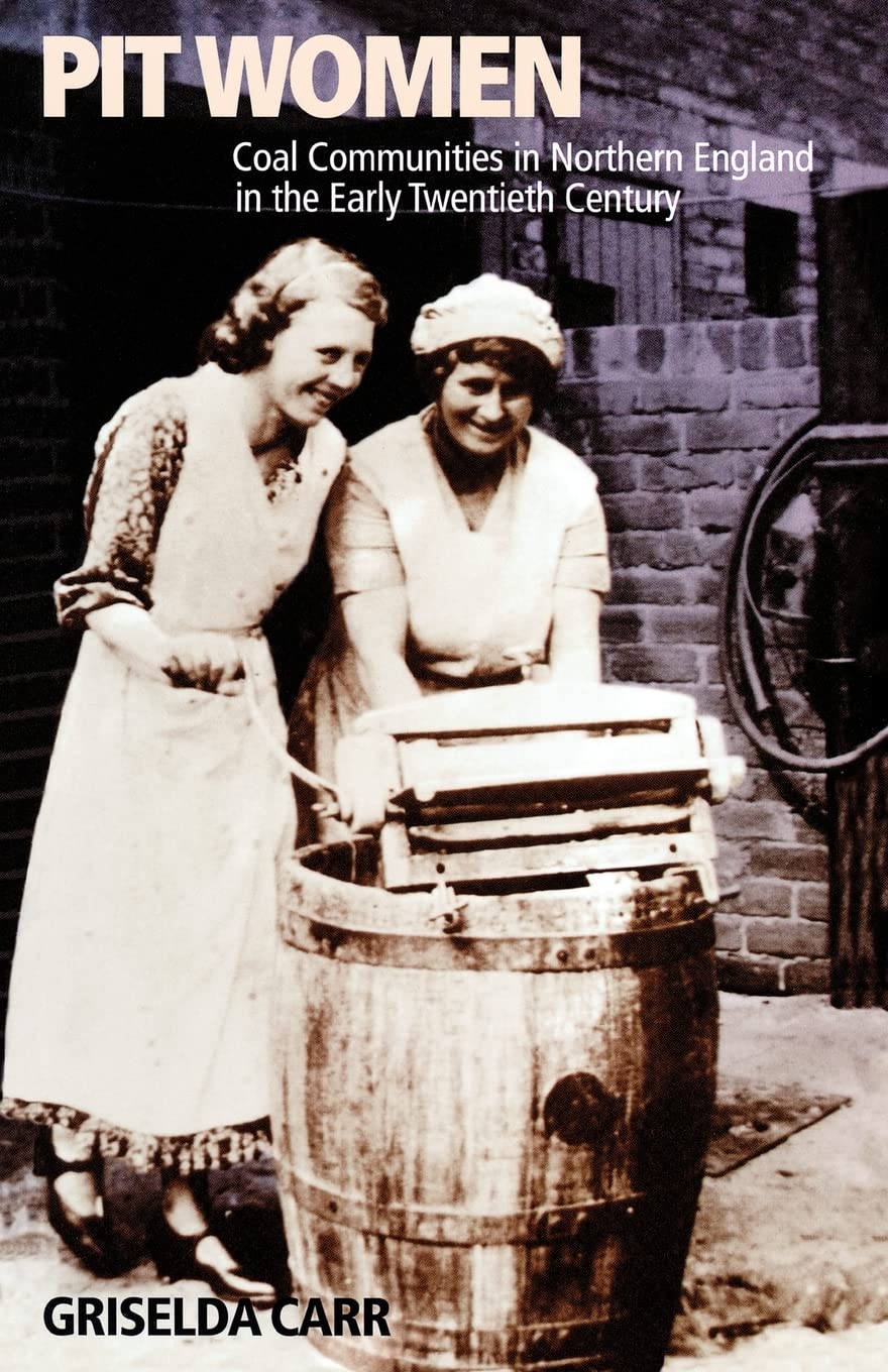 Pit Women: Coal Communities in Northern England in the Early Twe