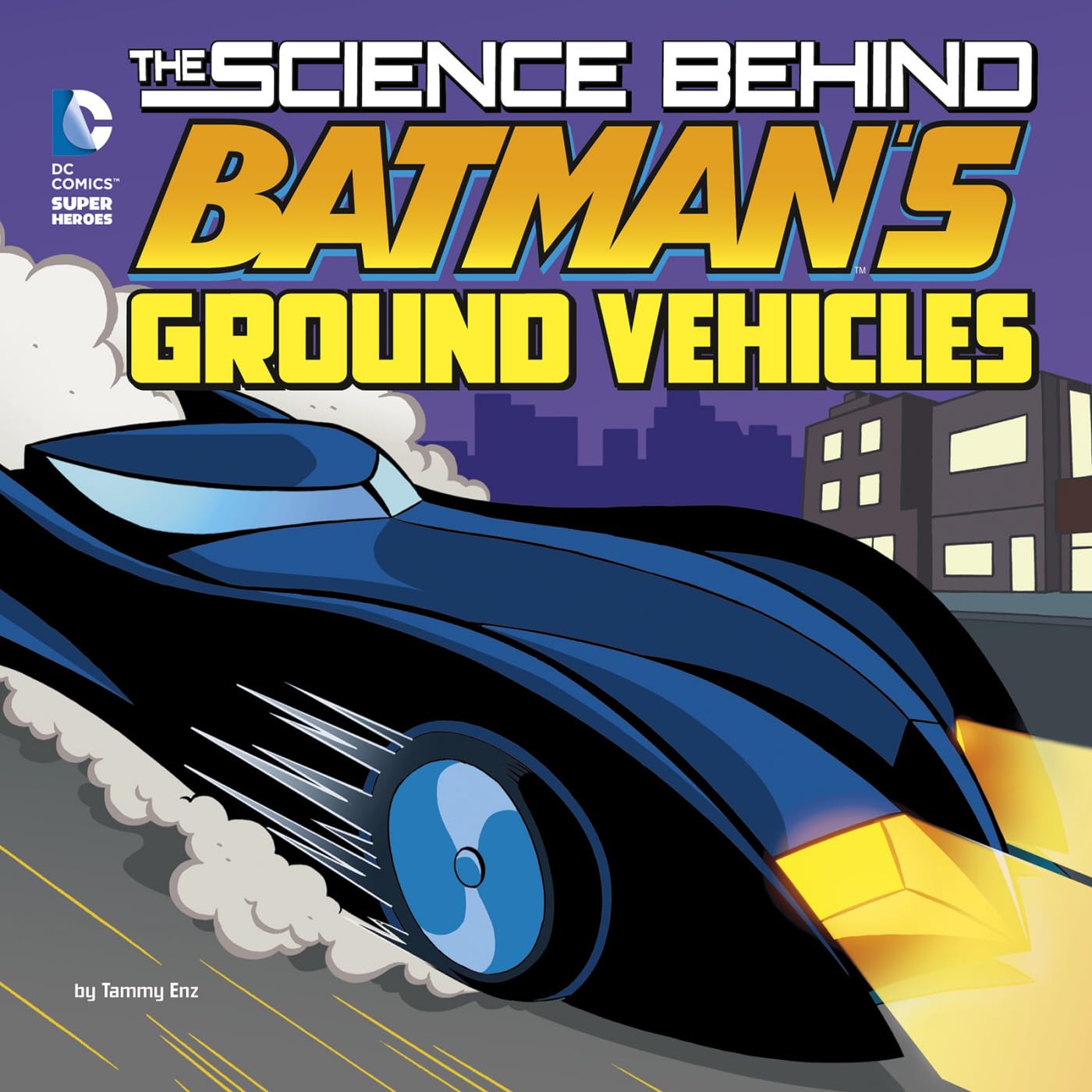 The Science Behind Batman's Ground Vehicles (DC Super Heroes: Science ...