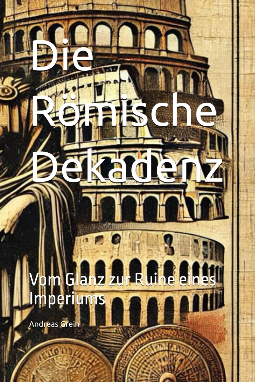 Die Römische Dekadenz: Vom Glanz zur Ruine eines Imperiums