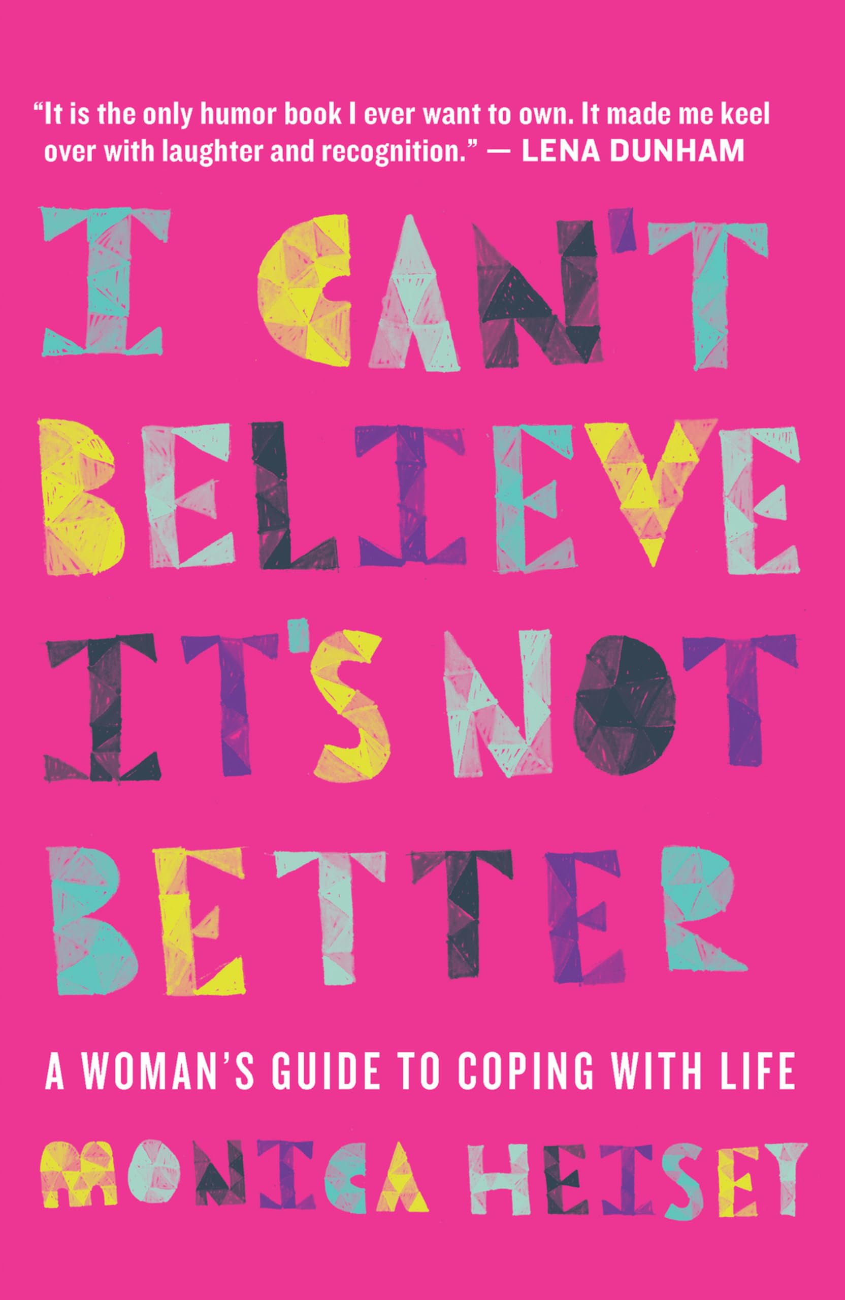 Buy I Can't Believe It's Not Better: A Woman's Guide to Coping with Life — BookShops.in