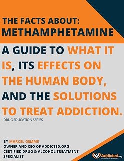 The Facts About Methamphetamine : A Guide To What It Is, Its Effects On The Human Body, And The Solutions To Treat Addiction. (Drug Education Series)