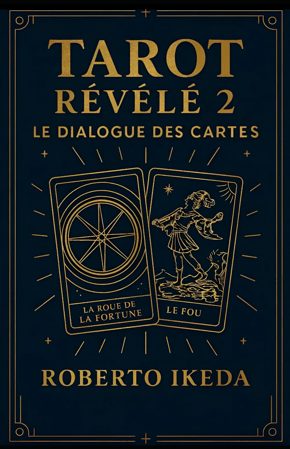 Tarot révélé 2 : Le dialogue des cartes (L’Univers du Tarot – Explorer les secrets des cartes)