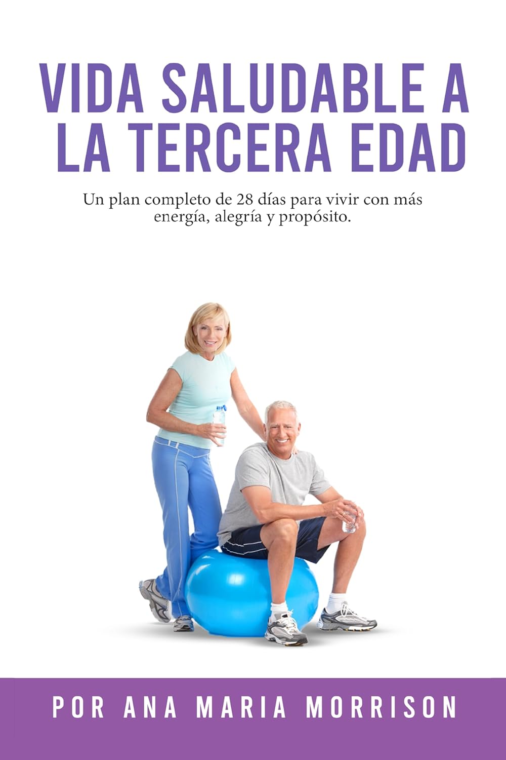 VIDA SALUDABLE A LA TERCERA EDAD: Plan de Bienestar de 28 Días con Recetas, Ejercicios Suaves, Actividades Mentales, Motivación y Espacio para Diario (Spanish Edition)      Kindle Edition