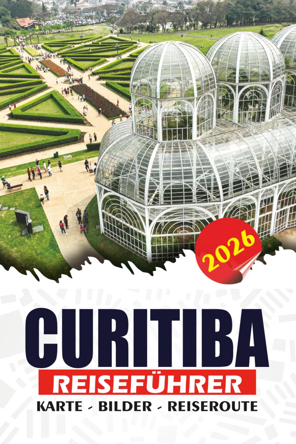 CURITIBA REISEFÜHRER 2026: Entdecken Sie Brasiliens umweltfreundliche Stadt mit Top-Attraktionen, malerischen Tagesausflügen und einfachen Reiserouten für Erstbesucher