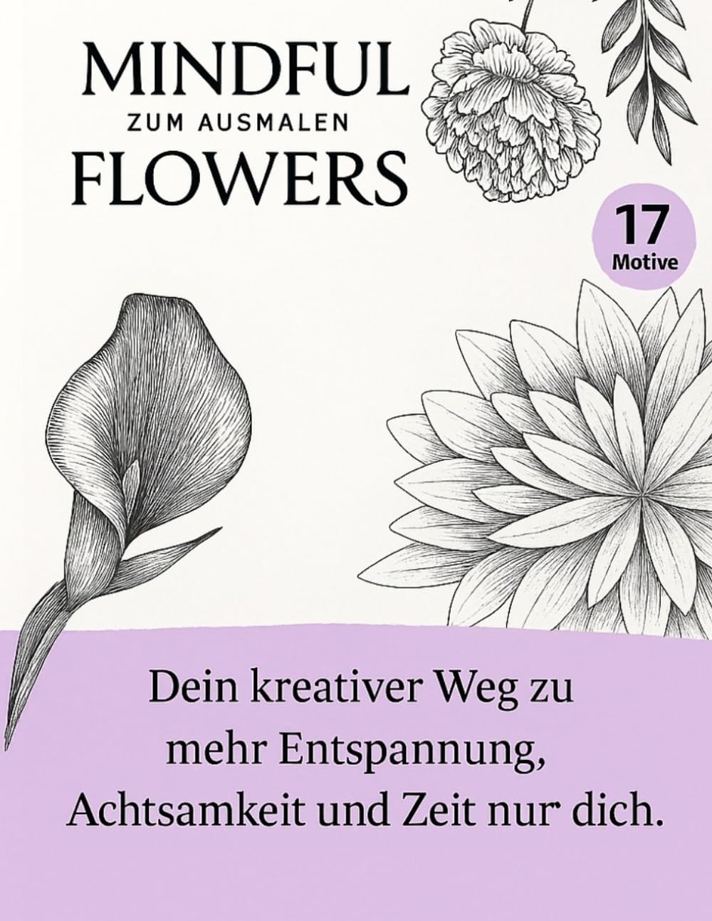 Mindful Flowers: Ein Ausmalbuch für mehr Ruhe, Balance und Kreativität.