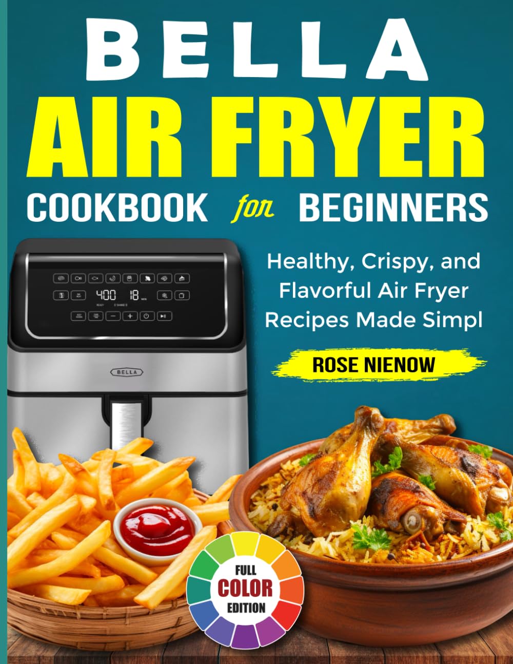 Bella Air Fryer Cookbook For Beginners: Healthy, Crispy, and Flavorful Air Fryer Recipes Made Simple