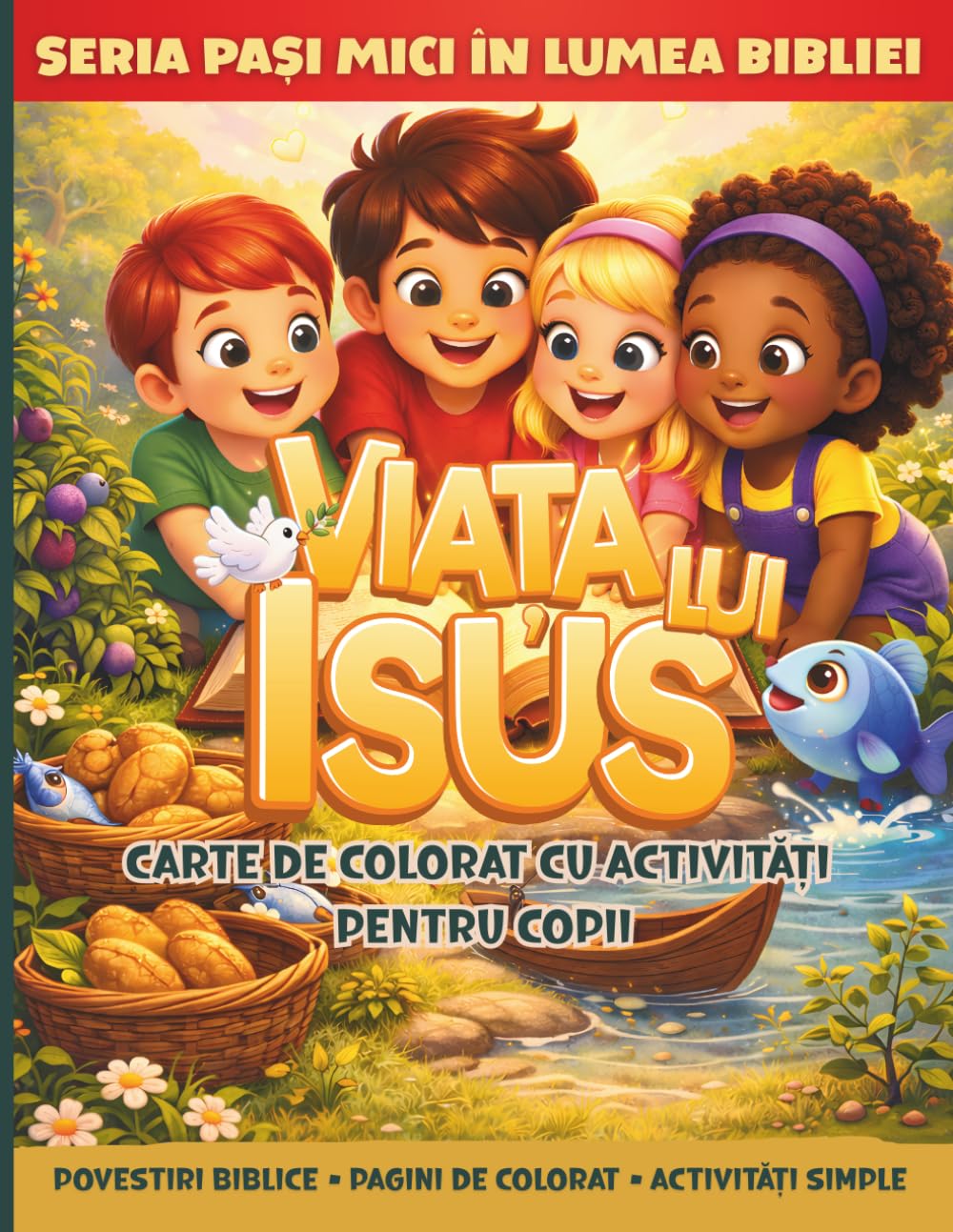 VIAȚA LUI ISUS - CARTE DE COLORAT CU ACTIVITĂȚI PENTRU COPII 4-8 ANI: Povestiri Biblice Din Noul Testament Pentru Cei Mici (PAȘI MICI ÎN LUMEA BIBLIEI)