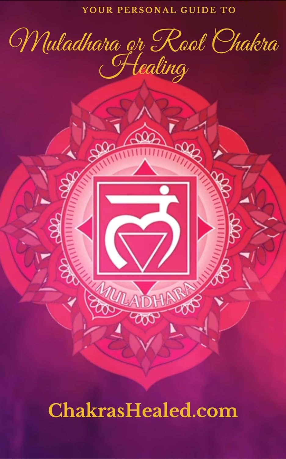 Personalized Chakra Healing Guide Muladhara (Root) Chakra Learn the