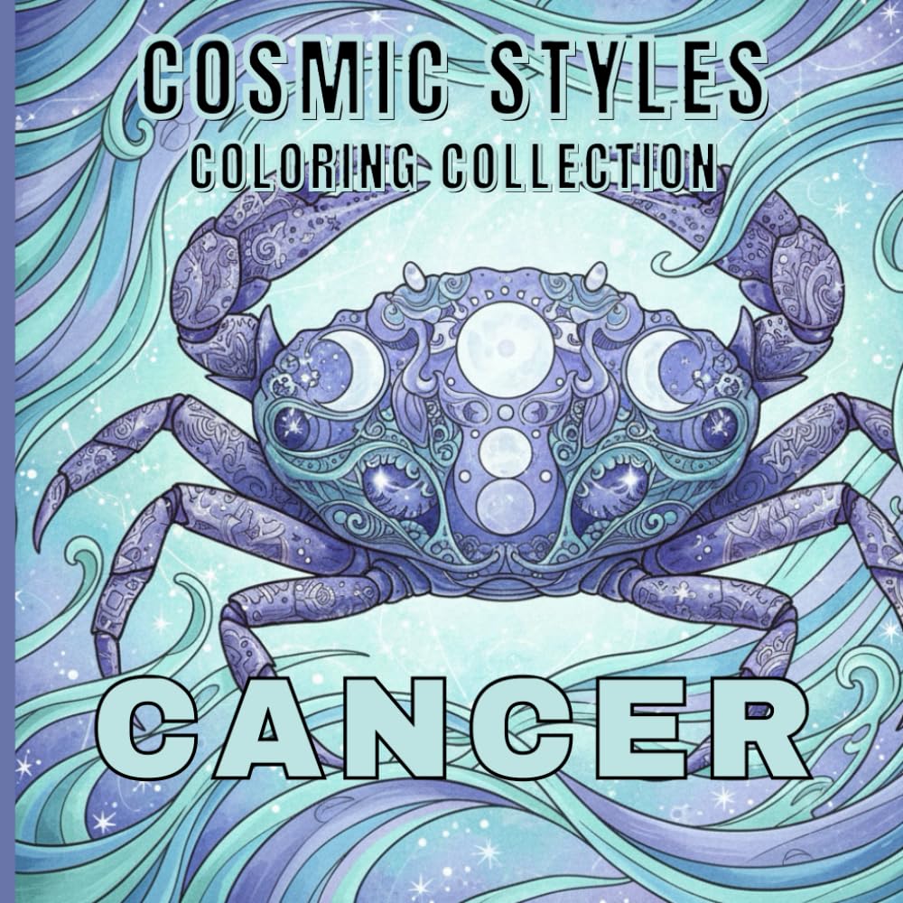 Cancer Zodiac Coloring Book for Adults and Teens: Cosmic Cancer-Inspired Pages for Stress Relief and Relaxation: Astrology Coloring Designs Featuring ... the Mind (Cosmic Styles Coloring Collection)