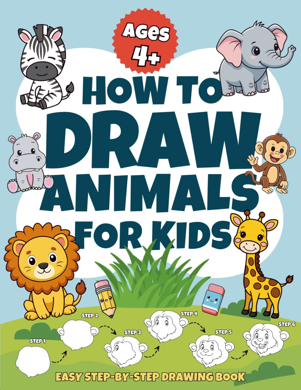 How to Draw Animals for Kids Ages 4+: Easy Step-by-Step Drawing Lessons | Cute Animals with Practice Pages | Perfect for Beginners, Boys & Girls