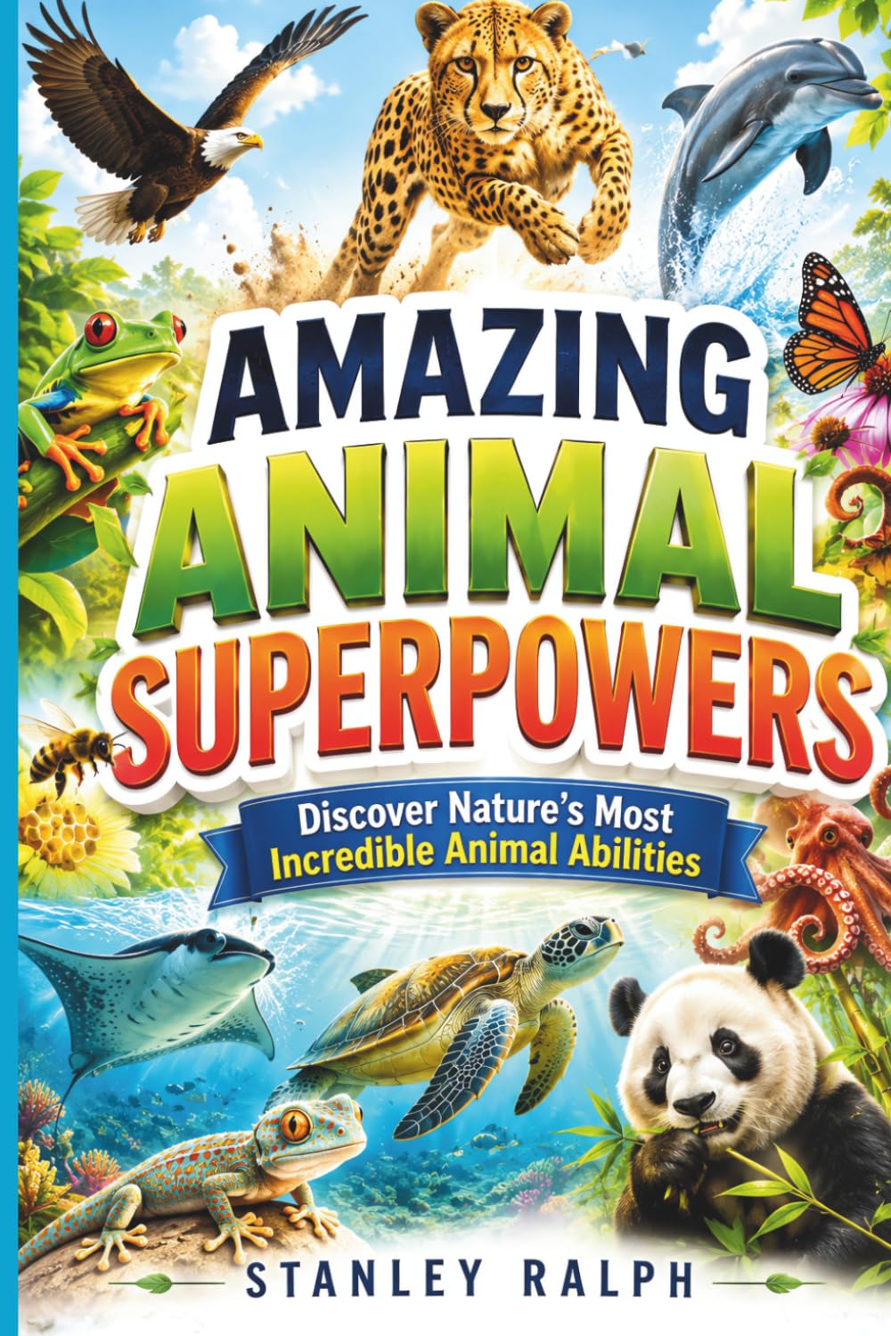 Amazing Animal Superpowers: Discover Nature's Most Incredible Animal Abilities