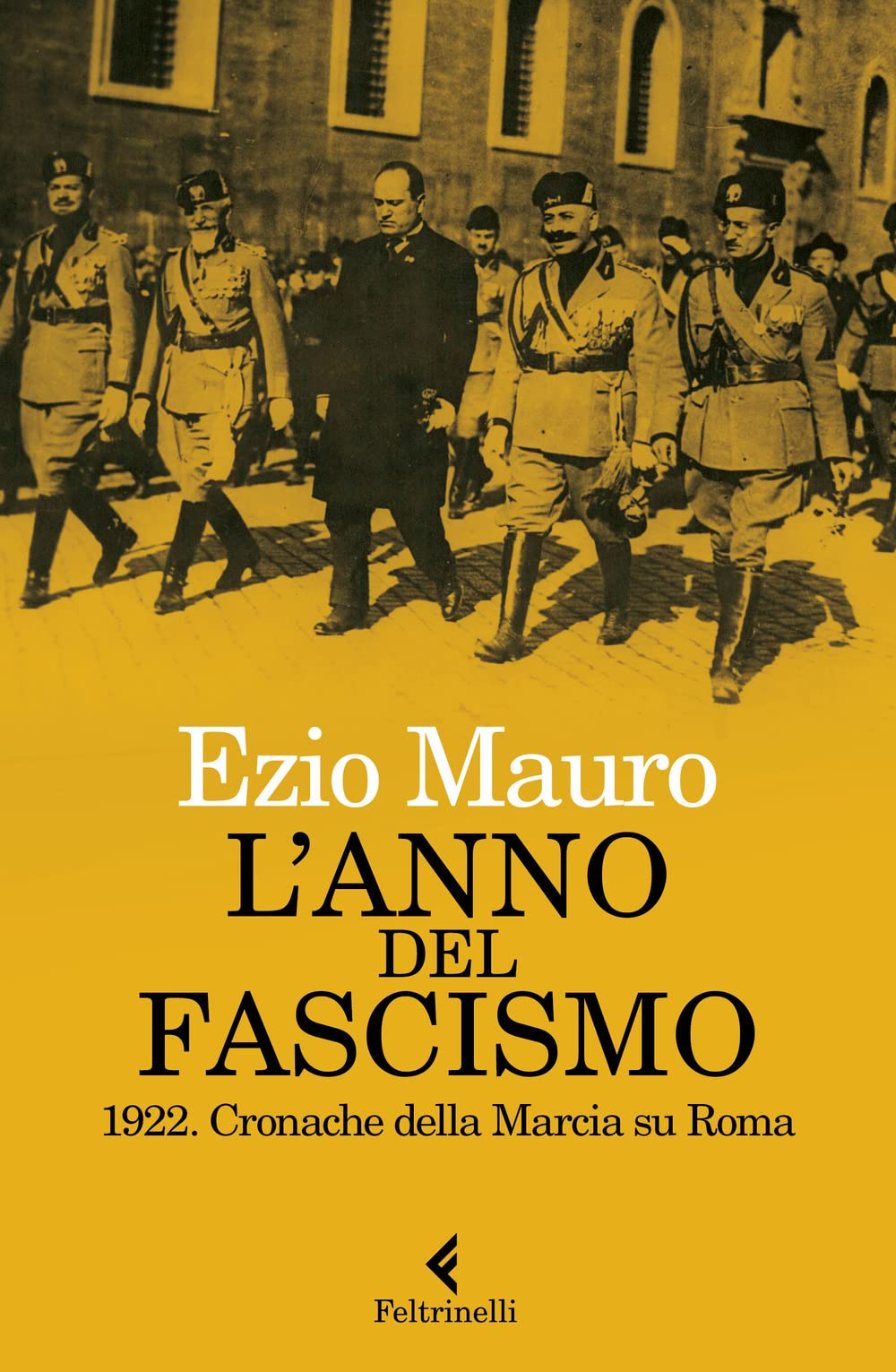 L'anno Del Fascismo. 1922. Cronache Della Marcia Su Roma - 4
