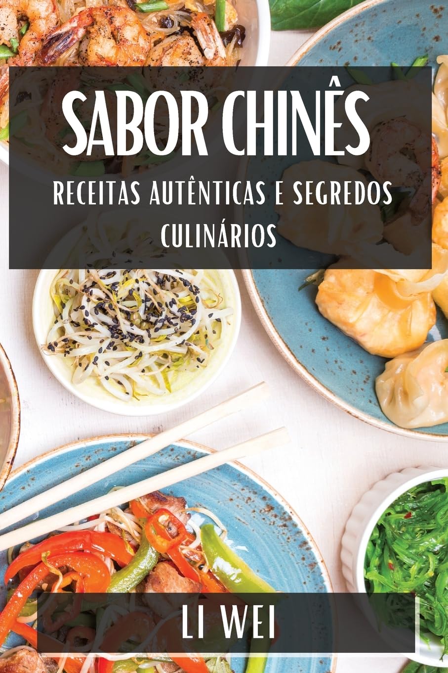 Sabor Chinês: Receitas Autênticas e Segredos Culinários (Portuguese Edition)