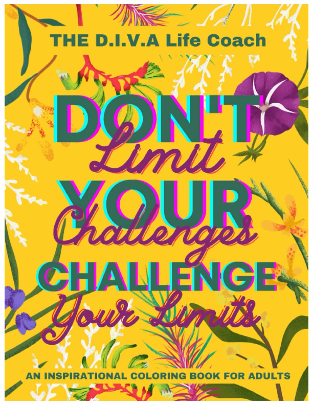 Don't Limit Your Challenges, Challenge Your Limits: Inspirational Coloring Books For Adults, 96 Inspirational Quotes: Motivational Quotes and Stress Reliever for Adults