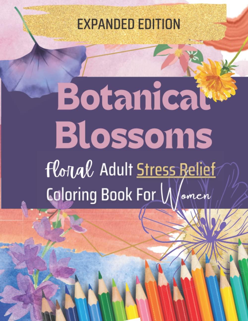 Botanical Blossoms: Floral Adult Stress Relief Coloring Book for Women