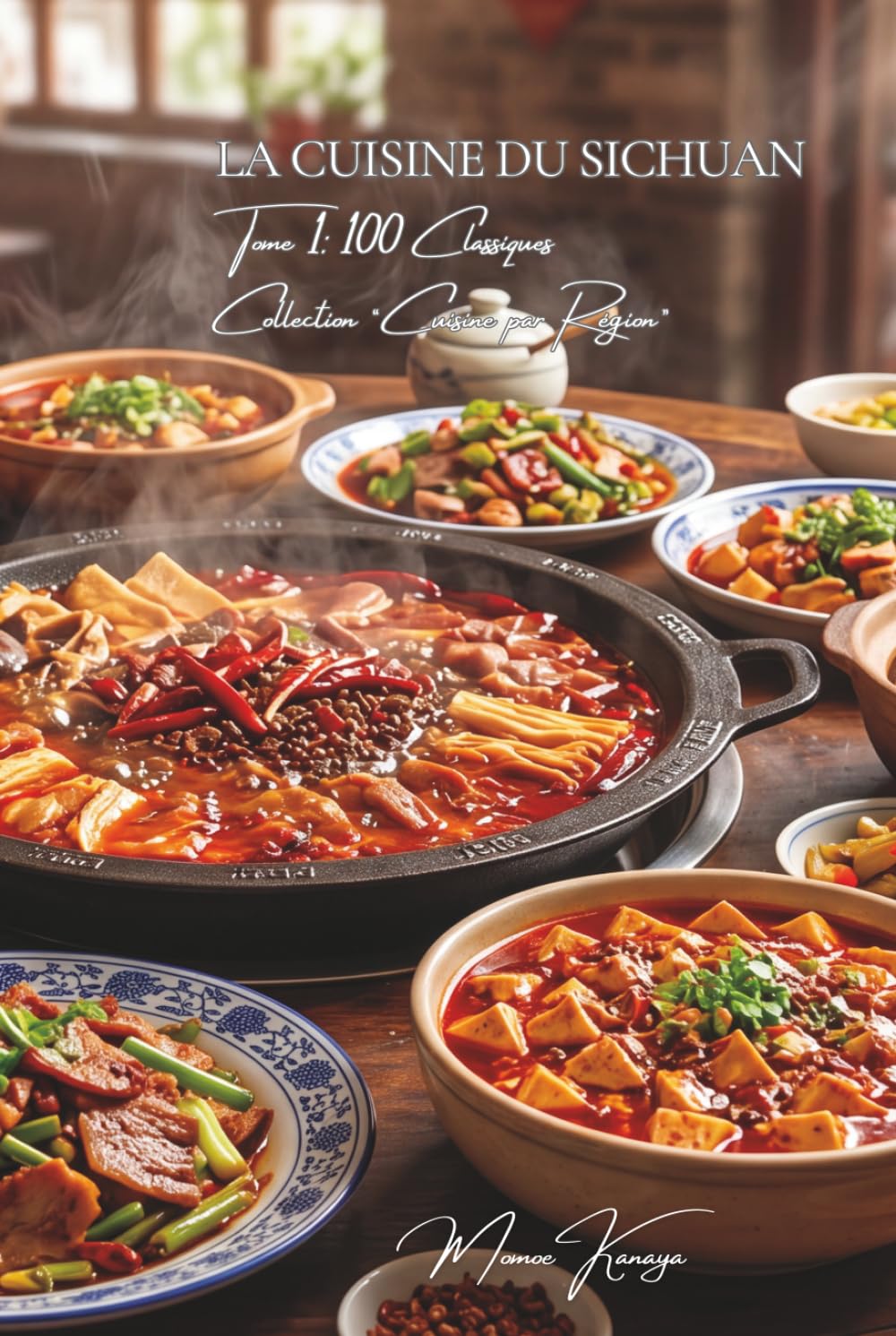 Cuisine du Sichuan — Tome 1: Cent plats du Sichuan, le royaume du mala