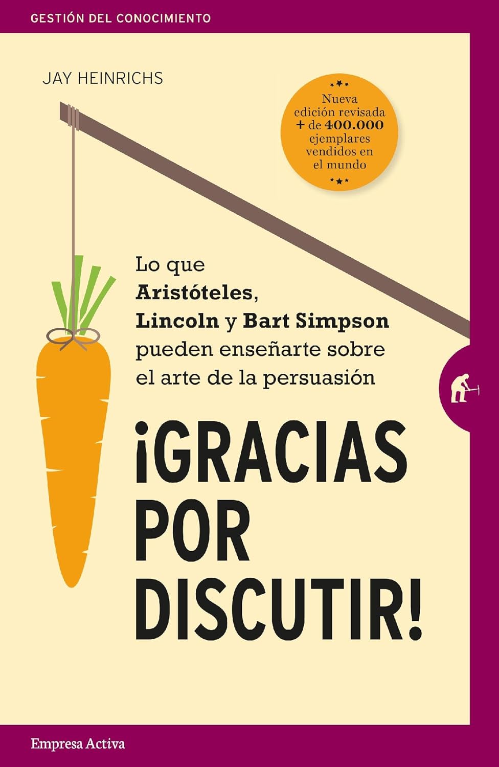 Gracias por Discutir: Lo que Aristóteles, Lincoln y los Simpson pueden enseñarte sobre el arte de la persuasión (Gestión del conocimiento) (Spanish Edition)      Kindle Edition