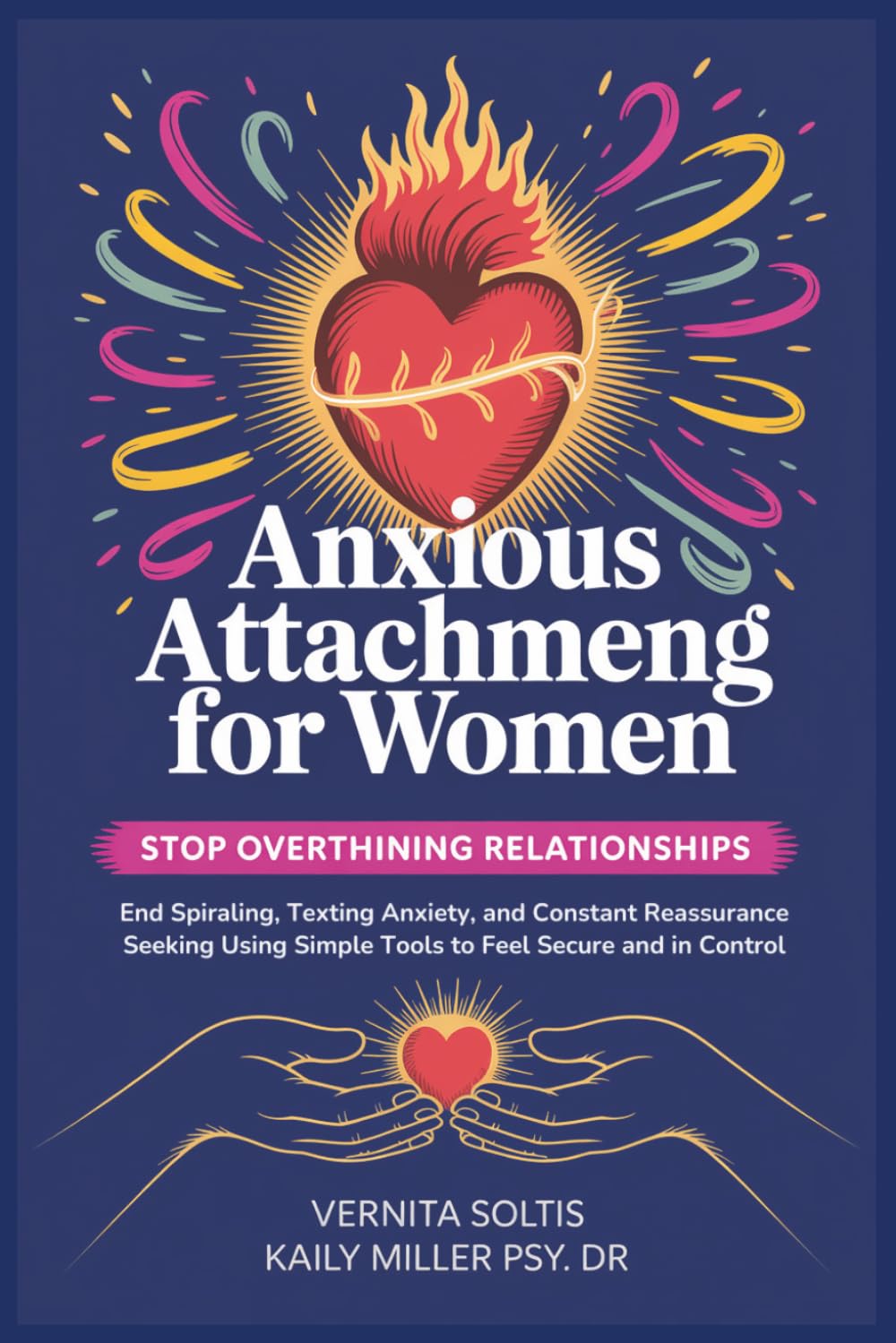 Anxious Attachment for Women: Stop Overthinking Relationships, End Spiraling, Texting Anxiety and: Constant Reassurance Seeking, Using Simple Tools to Feel Secure and In Control