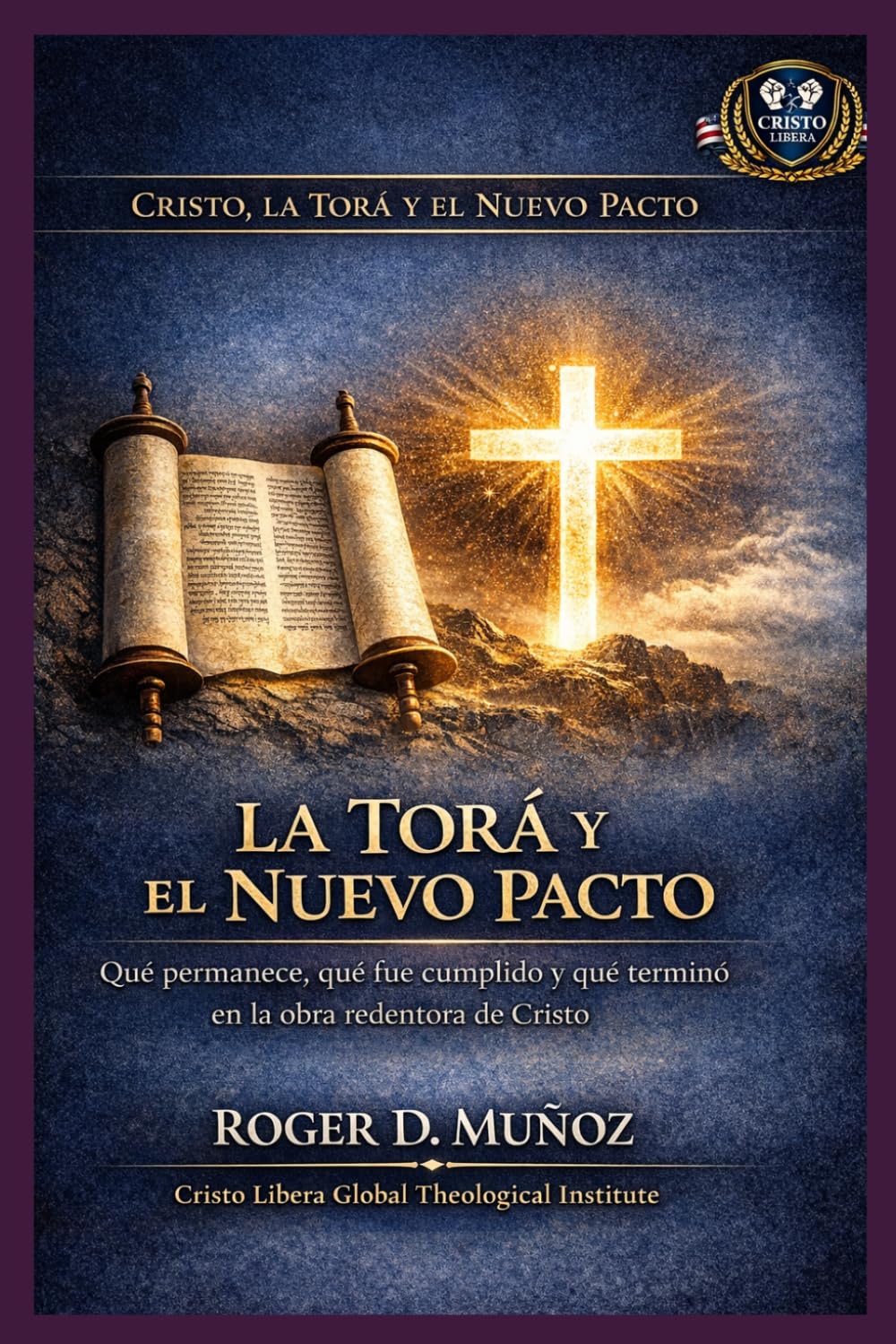 La Torá y el Nuevo Pacto: Qué permanece, qué fue cumplido y qué terminó en la obra redentora de Cristo (Cristo, la Torá y el Nuevo Pacto)