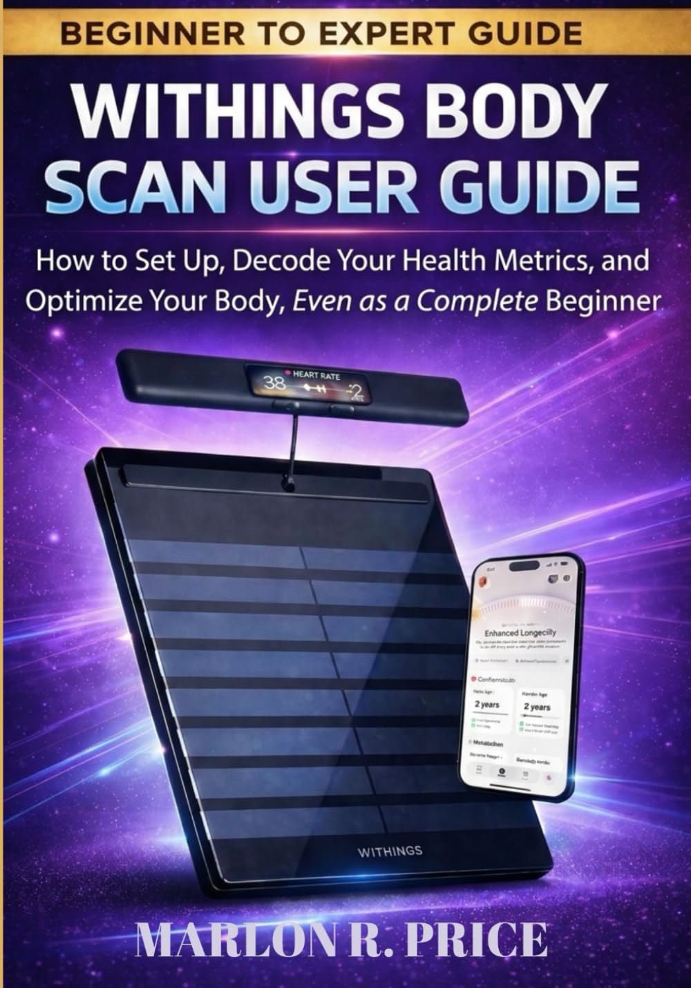 WITHINGS BODY SCAN USER GUIDE: How to Set Up, Decode Your Health Metrics, and Optimize Your Body, Even as a Complete Beginner.
