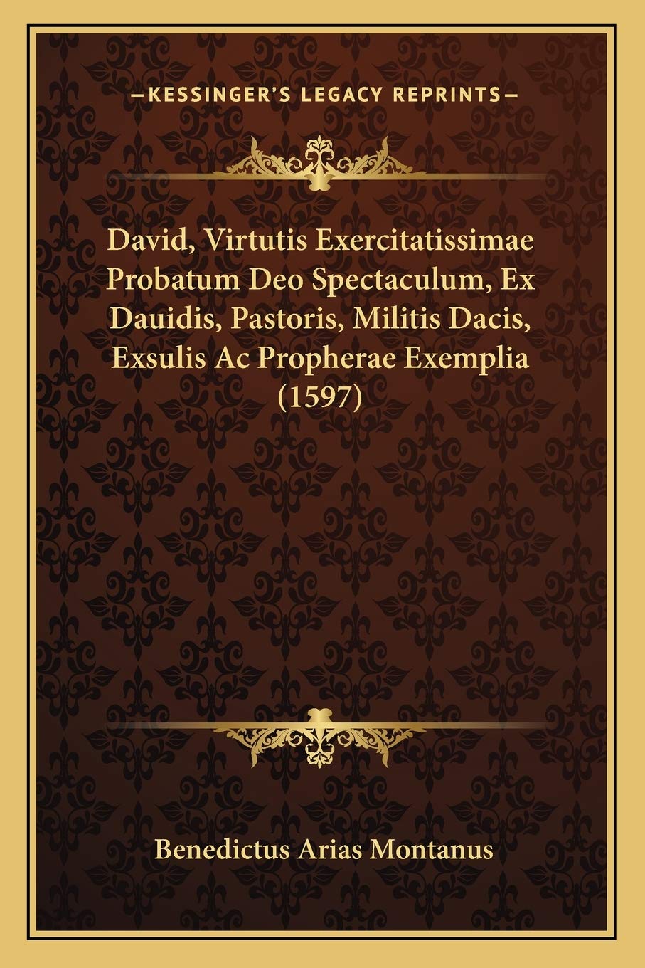 David, Virtutis Exercitatissimae Probatum Deo Spectaculum, Ex Dauidis, Pastoris, Militis Dacis, Exsulis Ac Propherae Exemplia (1597)