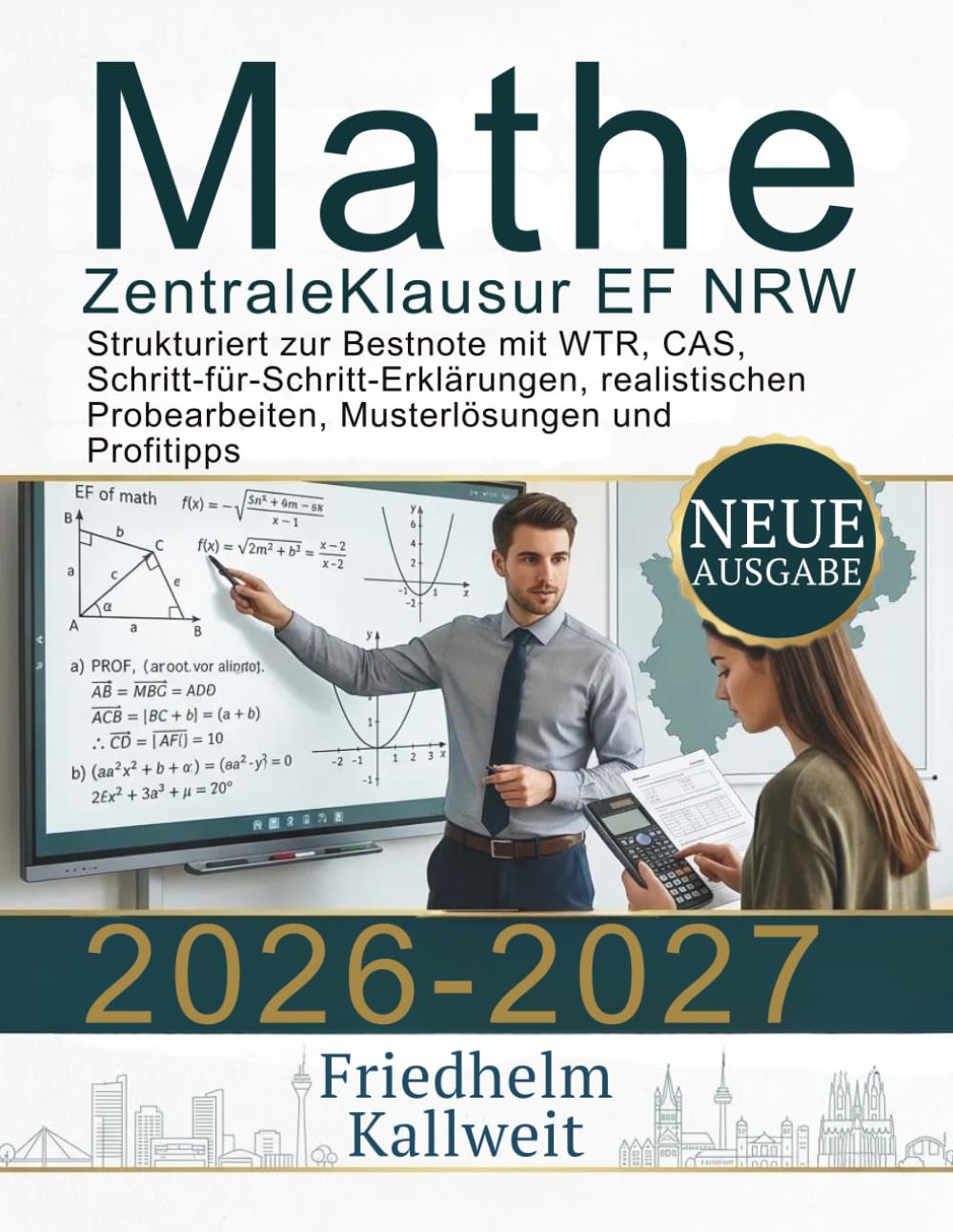 Mathematik Zentrale Klausur EF NRW 2026-2027: Strukturiert zur Bestnote mit WTR, CAS, Schritt-für-Schritt-Erklärungen, realistischen Probearbeiten, Musterlösungen und Profitipps