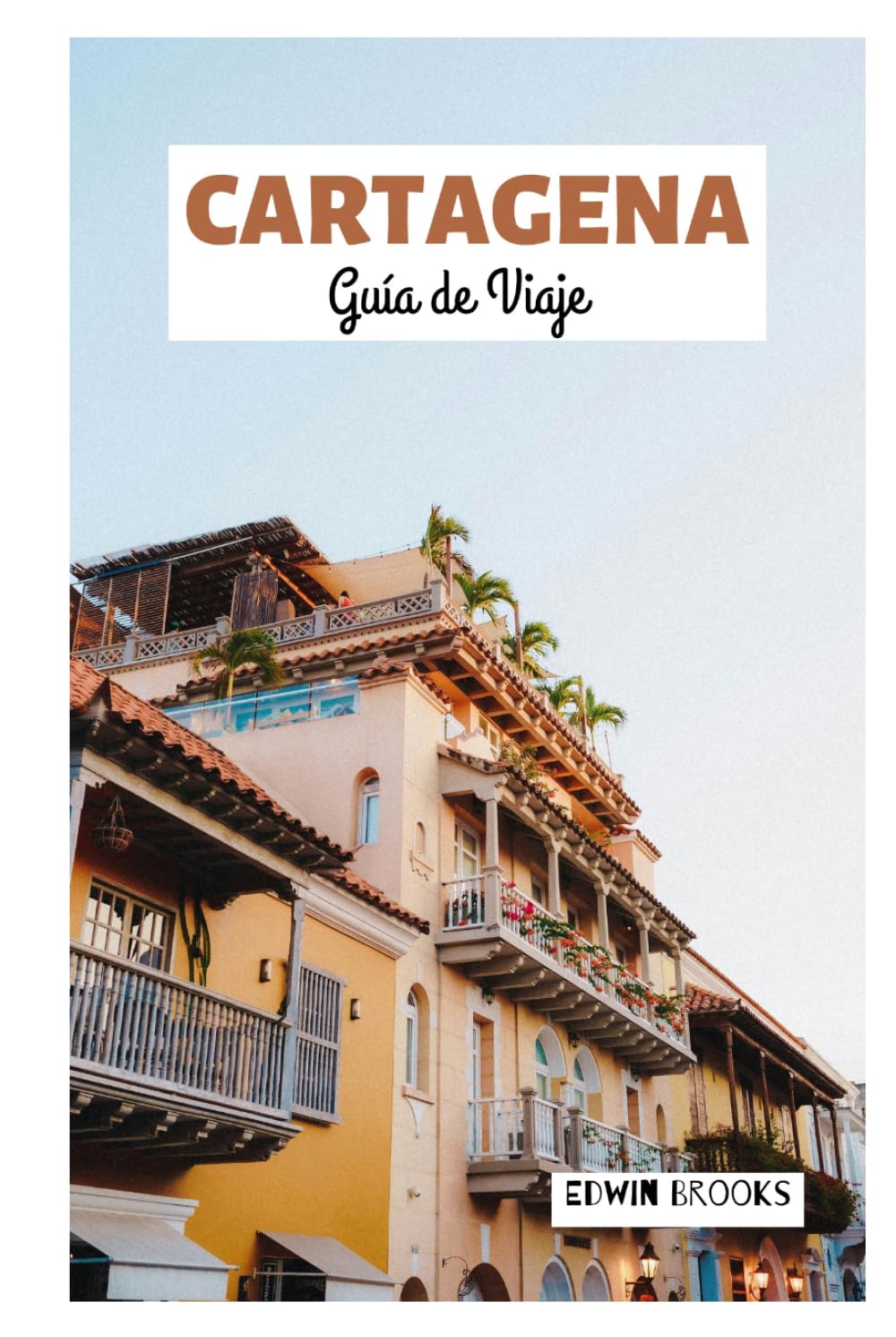 Cartagena Guía de Viaje: Descubre las principales atracciones, joyas ocultas, playas, arquitectura colonial, gastronomía y excursiones de un día