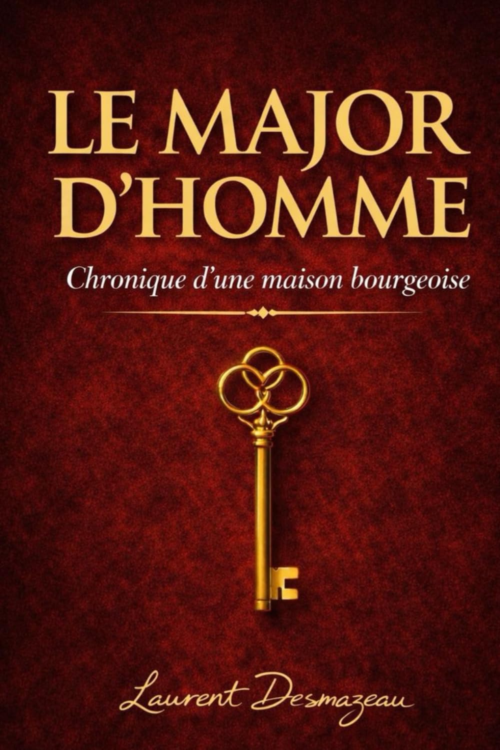 LE MAJOR D’HOMME: Chronique d’une maison bourgeoise (La saga du Major d’Homme)