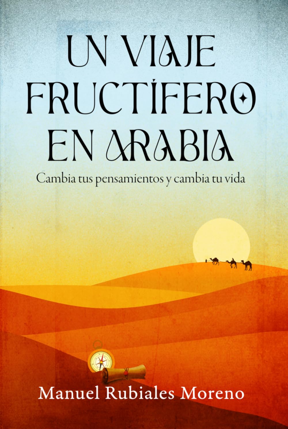 Un viaje fructífero en Arabia: Cambia tus pensamientos y cambia tu vida