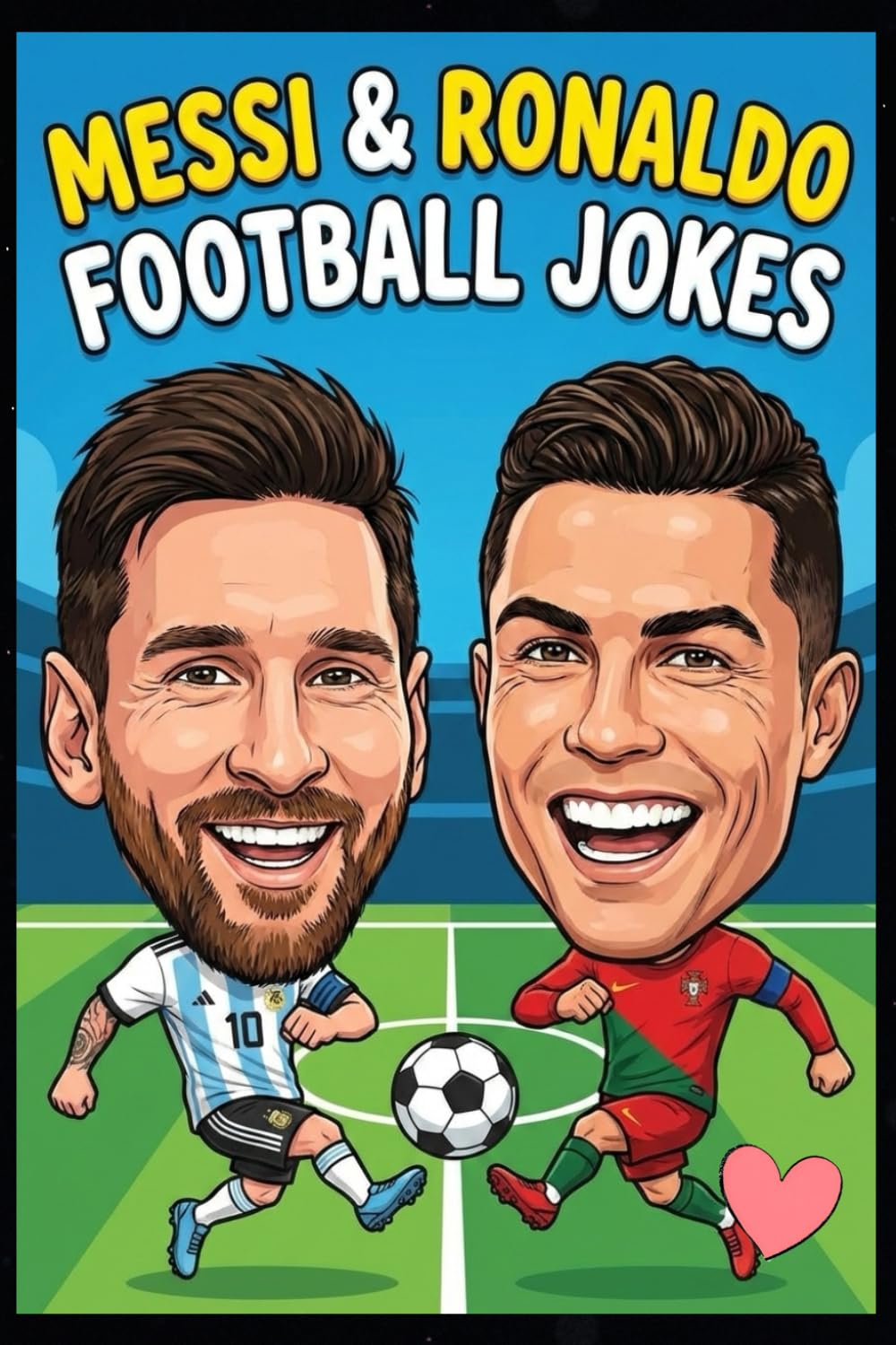 Messi & Ronaldo Football Jokes : Savage Soccer Roasts, Funny Banter & Laugh-Out-Loud Rivalry Jokes for Teens, Kids & Football Fans