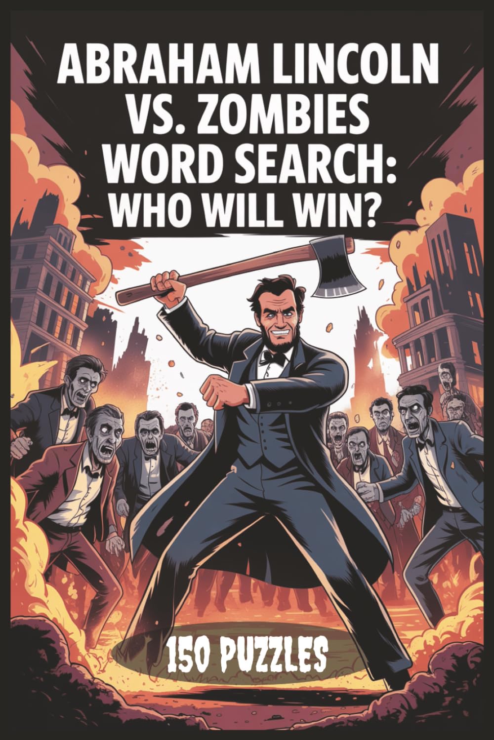 Abraham Lincoln vs. Zombies Word Search: Who Will Win?: 150 Puzzles (vs. Zombies Word Search Series)